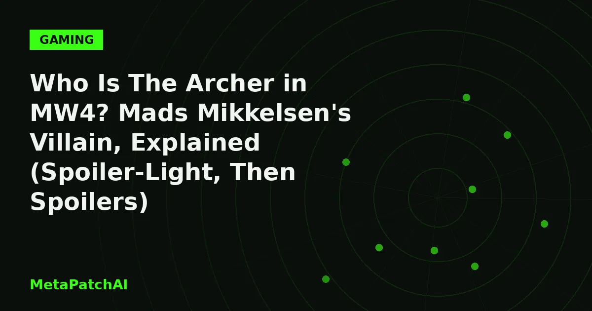 MetaPatchAI header for "Who Is The Archer in MW4? Mads Mikkelsen's Villain, Explained (Spoiler-Light, Then Spoilers)": headline on a dark background with abstract neon-green radar-grid art.