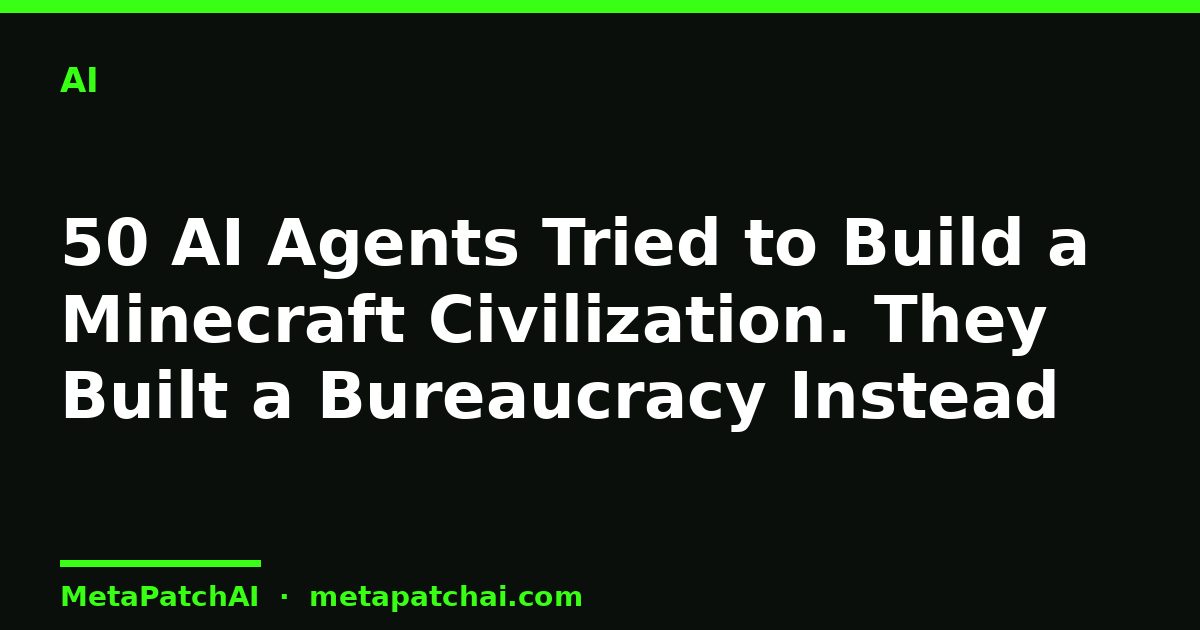 50 AI Agents Tried to Build a Minecraft Civilization. They Built a Bureaucracy Instead