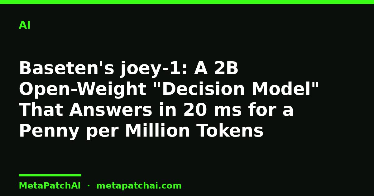 Baseten's joey-1: A 2B Open-Weight "Decision Model" That Answers in 20 ms for a Penny per Million Tokens
