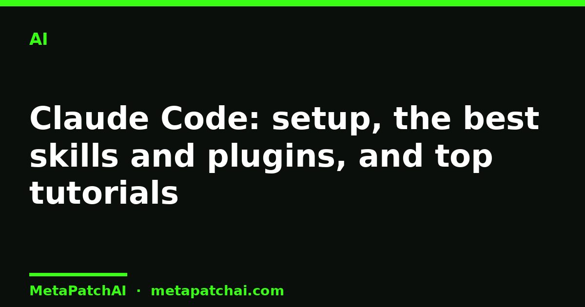 Claude Code: setup, the best skills and plugins, and top tutorials