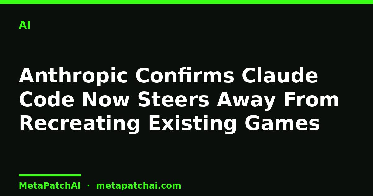 Anthropic Confirms Claude Code Now Steers Away From Recreating Existing Games