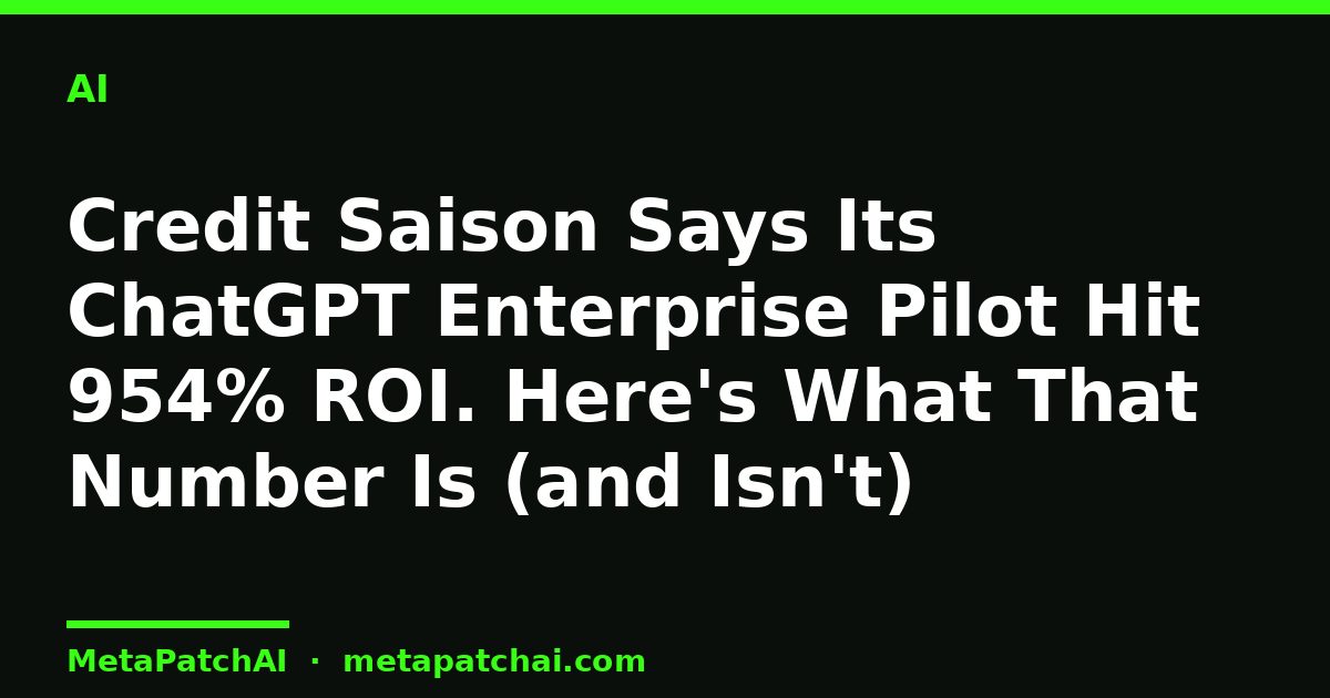 Credit Saison Says Its ChatGPT Enterprise Pilot Hit 954% ROI. Here's What That Number Is (and Isn't)