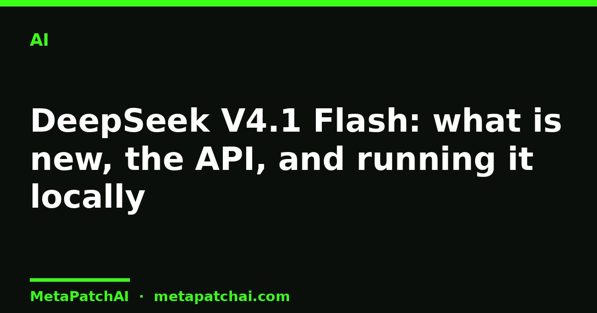 DeepSeek V4.1 Flash: what is new, the API, and running it locally