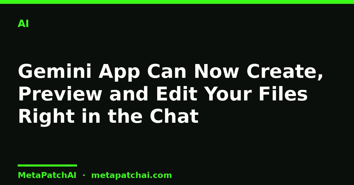 Gemini App Can Now Create, Preview and Edit Your Files Right in the Chat