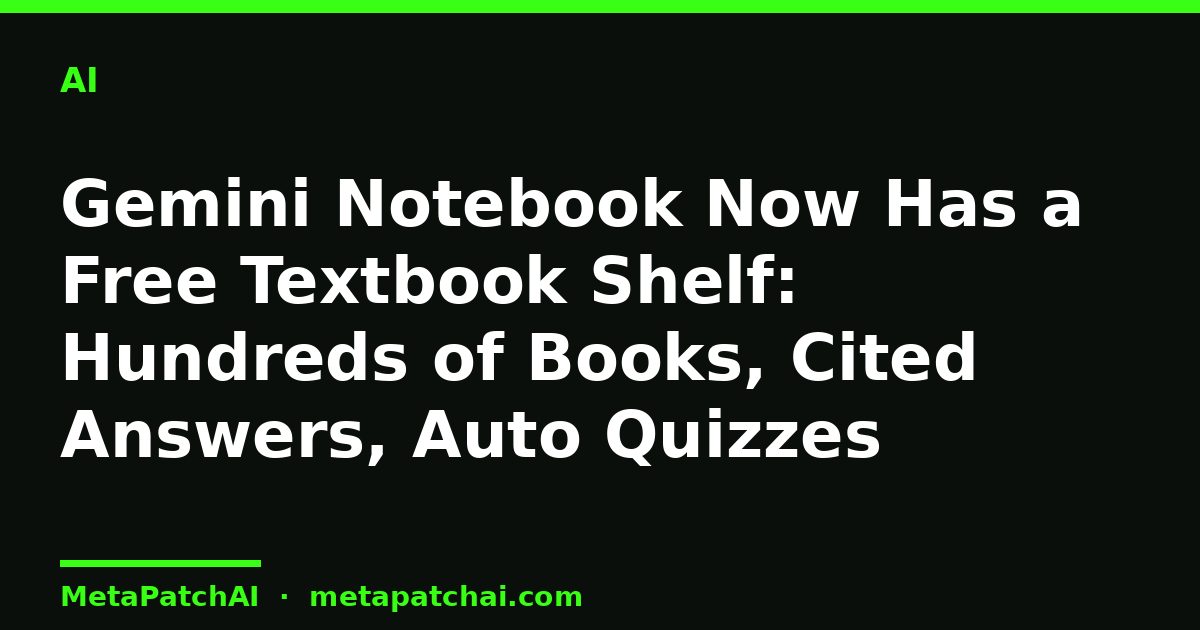 Gemini Notebook Now Has a Free Textbook Shelf: Hundreds of Books, Cited Answers, Auto Quizzes
