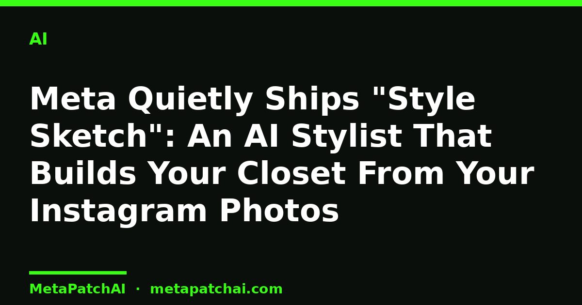Meta Quietly Ships "Style Sketch": An AI Stylist That Builds Your Closet From Your Instagram Photos