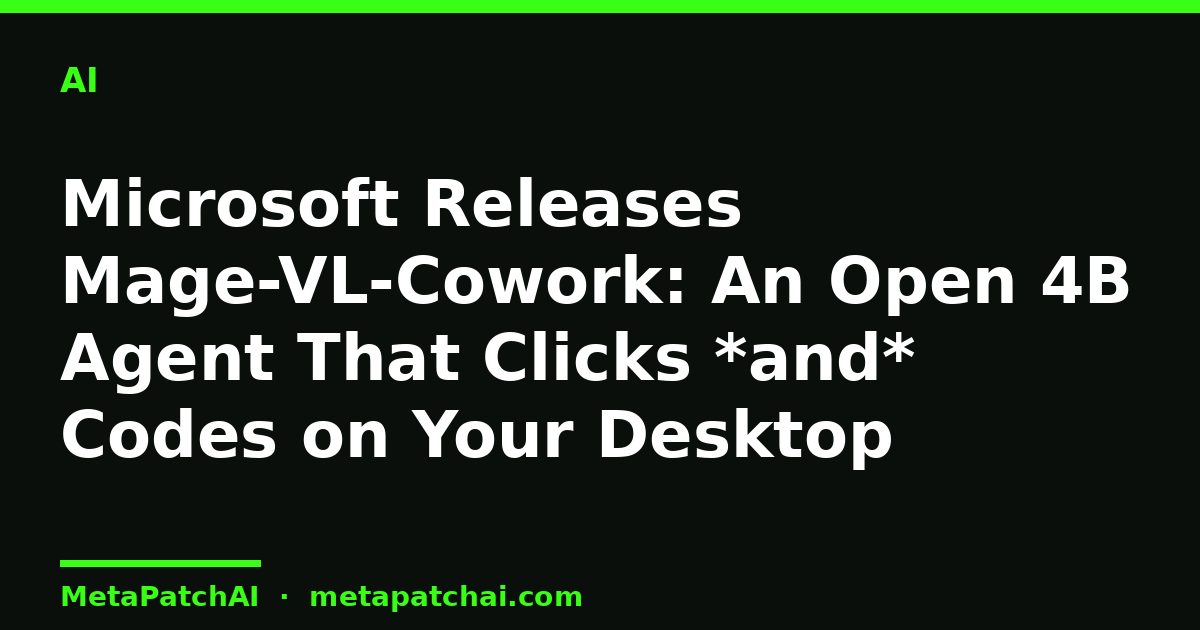 Microsoft Releases Mage-VL-Cowork: An Open 4B Agent That Clicks *and* Codes on Your Desktop