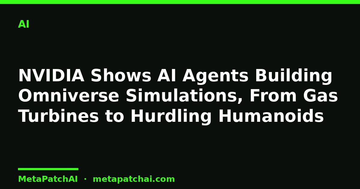 NVIDIA Shows AI Agents Building Omniverse Simulations, From Gas Turbines to Hurdling Humanoids