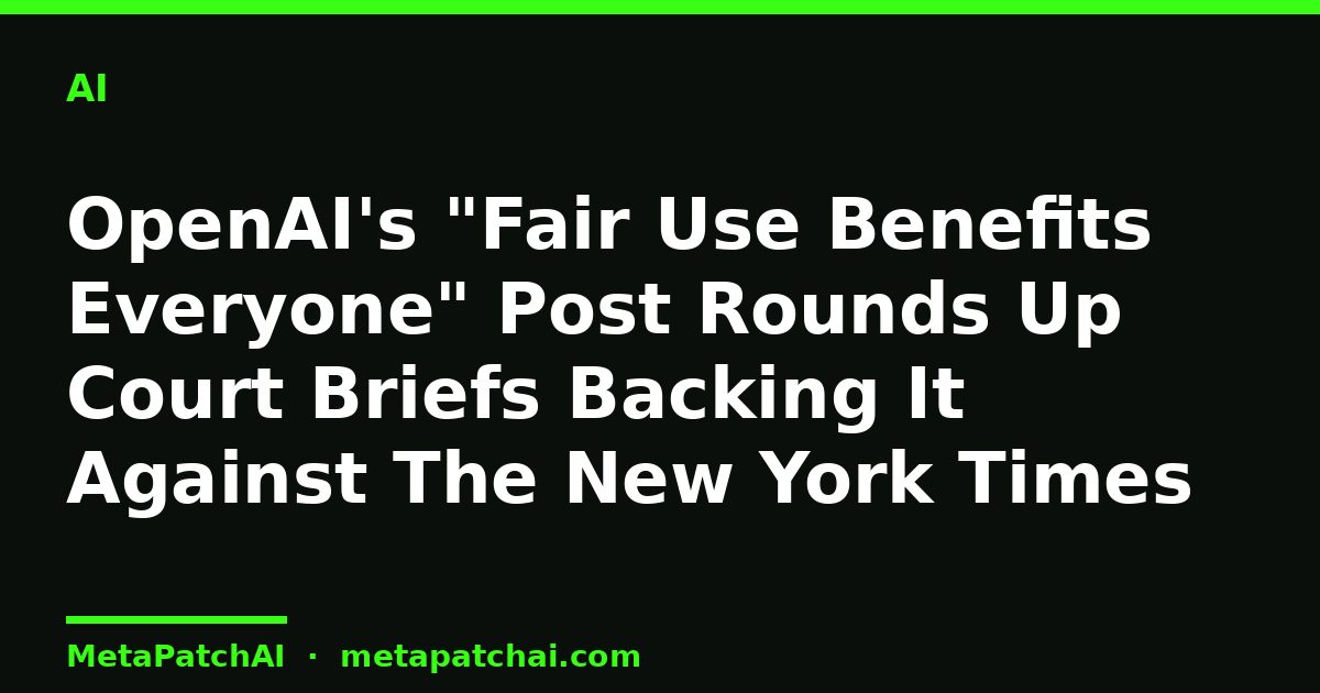 OpenAI's "Fair Use Benefits Everyone" Post Rounds Up Court Briefs Backing It Against The New York Times