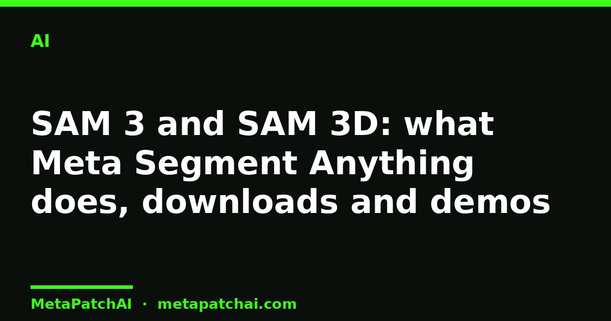 SAM 3 and SAM 3D: what Meta Segment Anything does, downloads and demos