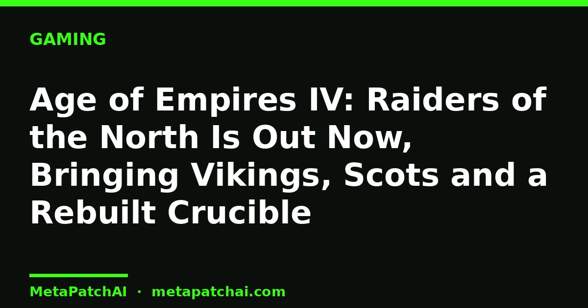 Age of Empires IV: Raiders of the North Is Out Now, Bringing Vikings, Scots and a Rebuilt Crucible