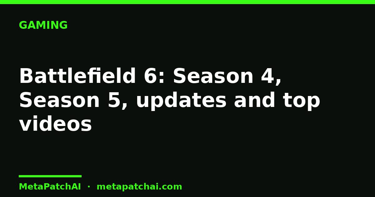 Battlefield 6: Season 4, Season 5, updates and top videos