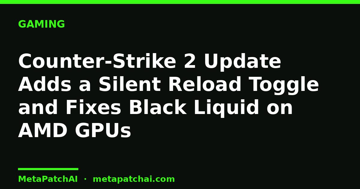 Counter-Strike 2 Update Adds a Silent Reload Toggle and Fixes Black Liquid on AMD GPUs