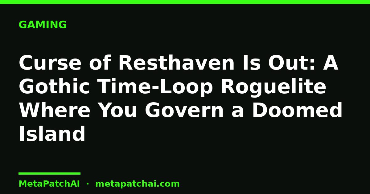 Curse of Resthaven Is Out: A Gothic Time-Loop Roguelite Where You Govern a Doomed Island