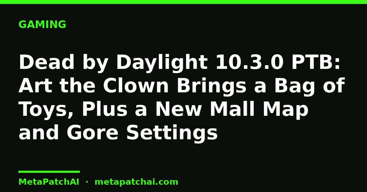Dead by Daylight 10.3.0 PTB: Art the Clown Brings a Bag of Toys, Plus a New Mall Map and Gore Settings