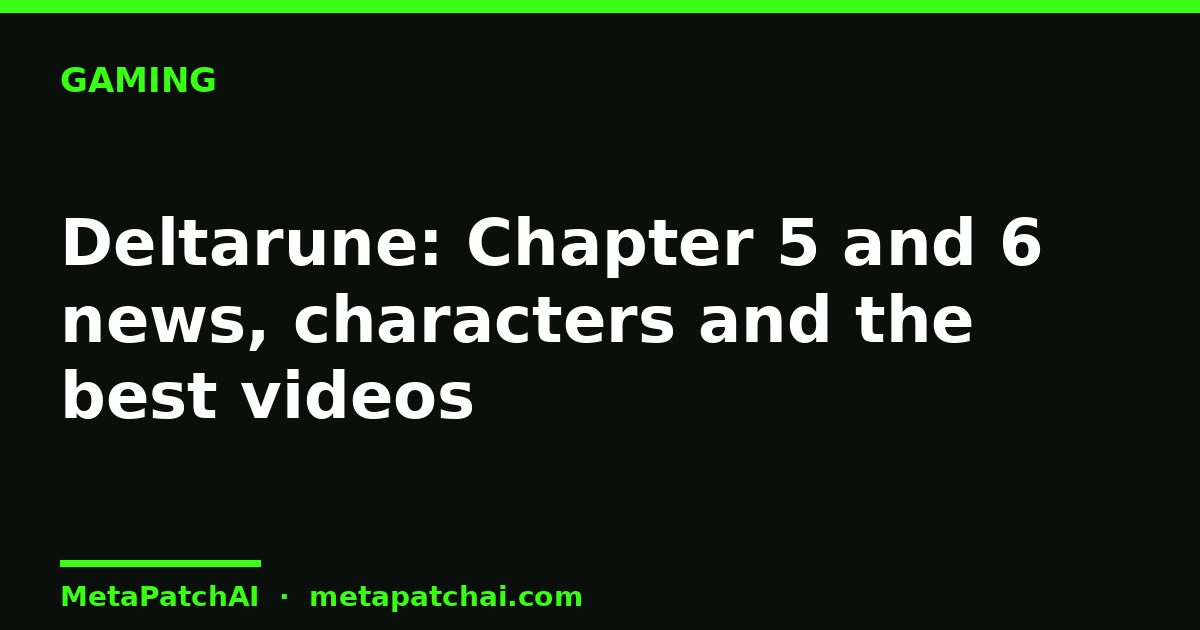 Deltarune: Chapter 5 and 6 news, characters and the best videos