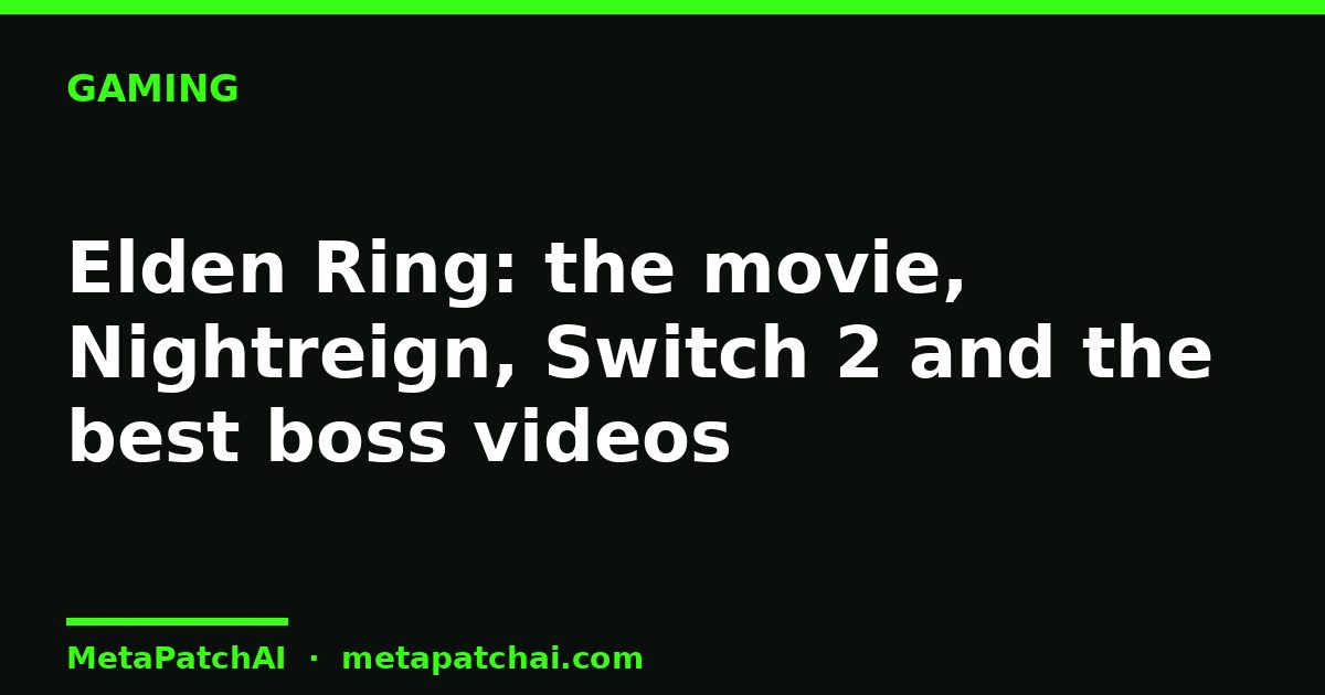 Elden Ring: the movie, Nightreign, Switch 2 and the best boss videos