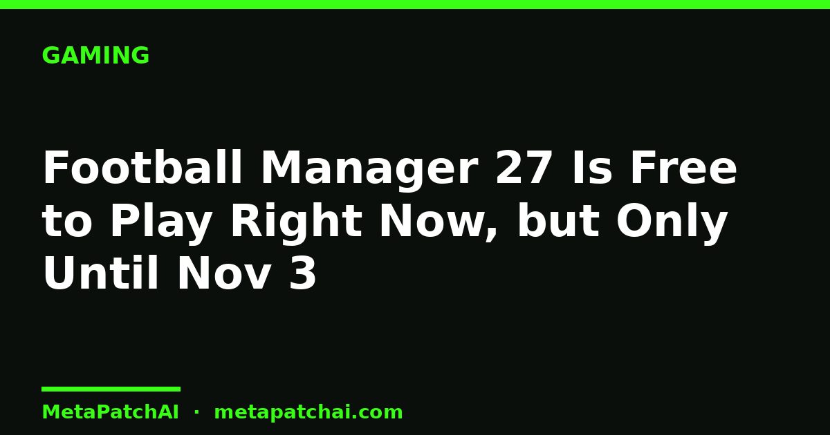 Football Manager 27 Is Free to Play Right Now, but Only Until Nov 3