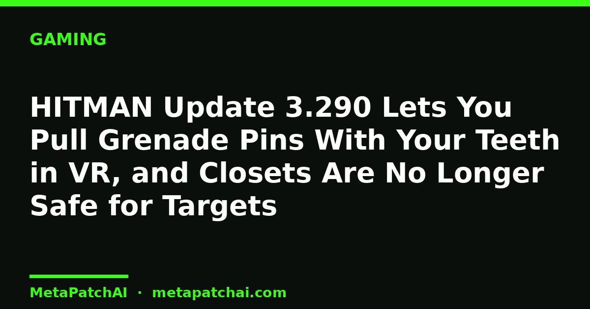 HITMAN Update 3.290 Lets You Pull Grenade Pins With Your Teeth in VR, and Closets Are No Longer Safe for Targets