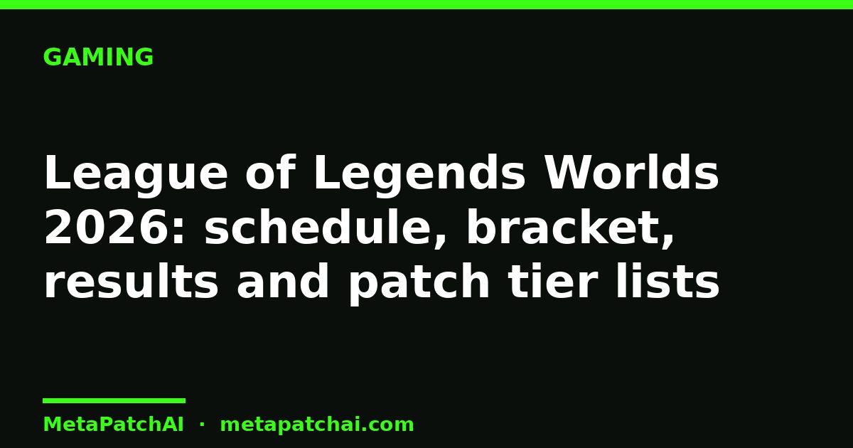 League of Legends Worlds 2026: schedule, bracket, results and patch tier lists