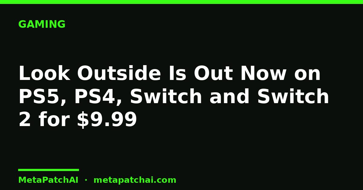 Look Outside Is Out Now on PS5, PS4, Switch and Switch 2 for $9.99