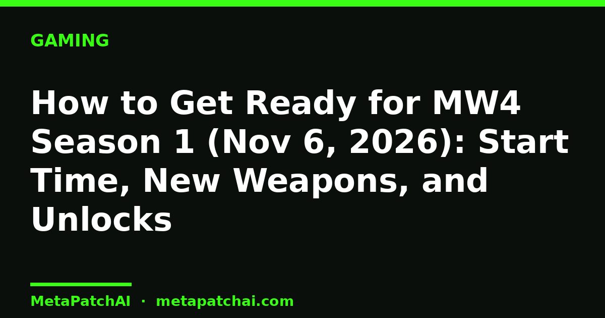 How to Get Ready for MW4 Season 1 (Nov 6, 2026): Start Time, New Weapons, and Unlocks