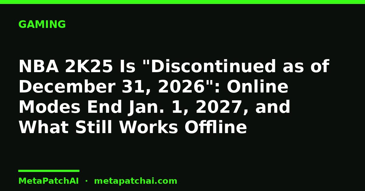 NBA 2K25 Is "Discontinued as of December 31, 2026": Online Modes End Jan. 1, 2027, and What Still Works Offline
