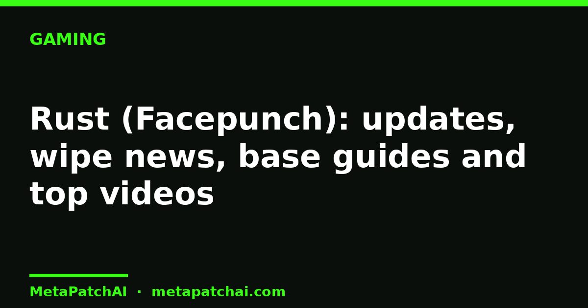 Rust (Facepunch): updates, wipe news, base guides and top videos