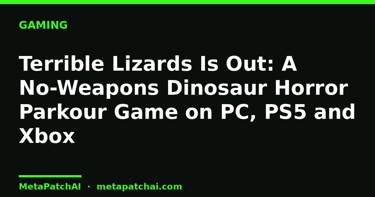 Terrible Lizards Is Out: A No-Weapons Dinosaur Horror Parkour Game on PC, PS5 and Xbox