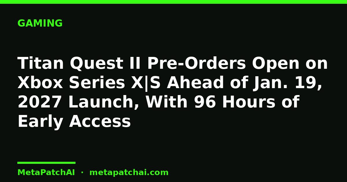 Titan Quest II Pre-Orders Open on Xbox Series X|S Ahead of Jan. 19, 2027 Launch, With 96 Hours of Early Access