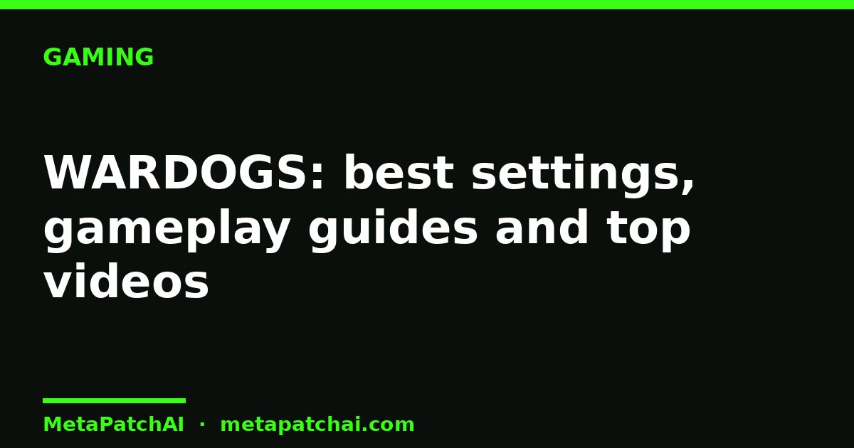 WARDOGS: best settings, gameplay guides and top videos