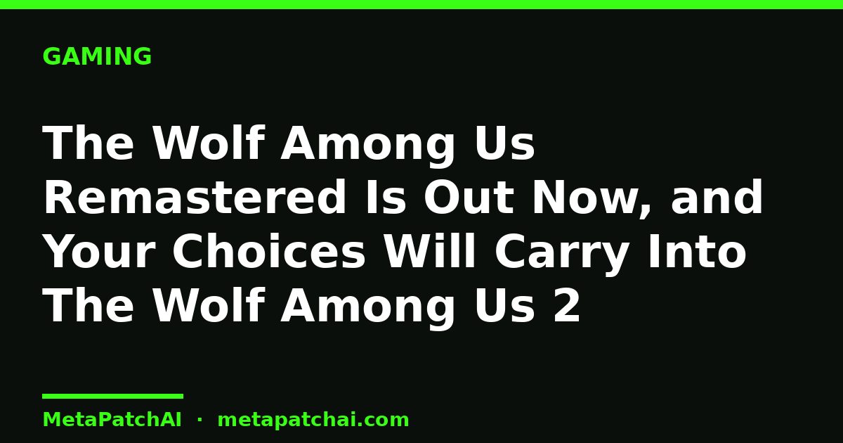 The Wolf Among Us Remastered Is Out Now, and Your Choices Will Carry Into The Wolf Among Us 2