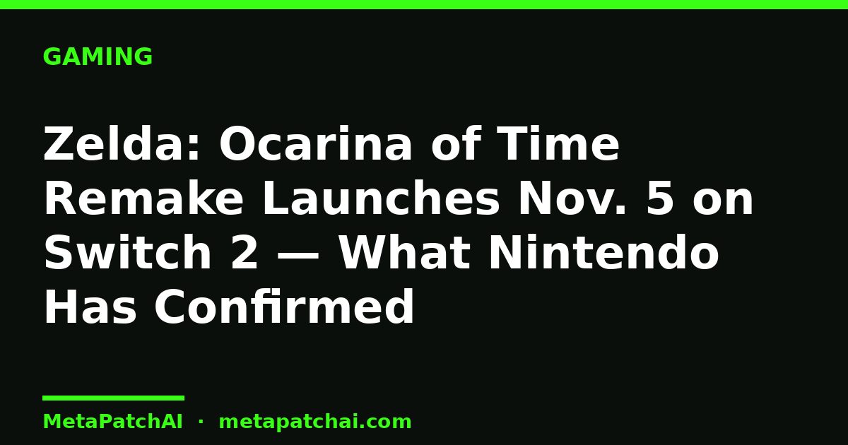 Zelda: Ocarina of Time Remake Launches Nov. 5 on Switch 2 — What Nintendo Has Confirmed